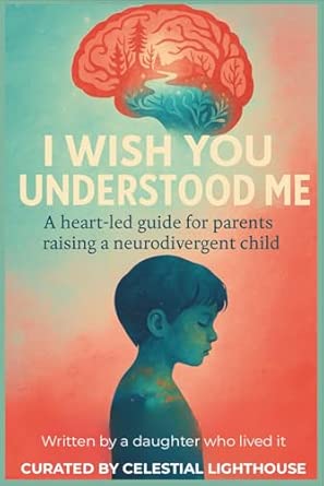 I Wish You Understood Me: A heart-Led Guide for Parents raising a Neurodivergent child Paperback
